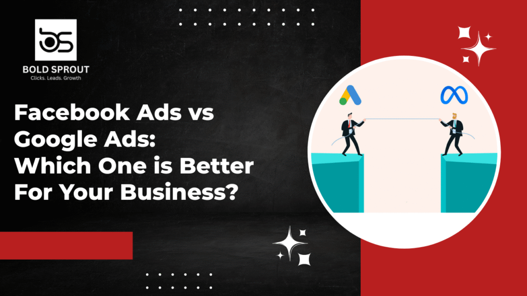 Facebook ads vs. Google ads. Which is better